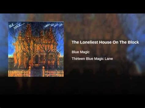 Blue magic the loneliest house on the block